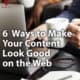 6 Common Sense Ways to Make Your Content Look Good on the Web